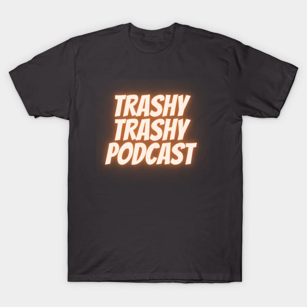 Trashy Trashy Podcast Logo T-Shirt by Trashy Trashy Podcast